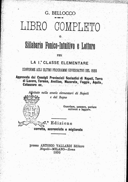 le immagini di:
Libro completo o Sillabario fonico-intuitivo e letture per la prima classe elementare conforme agli ultimi programmi governativi del 1888