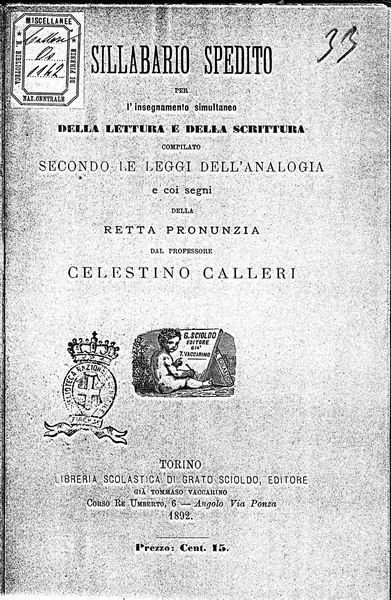 le immagini di:
Sillabario spedito per l'insegnamento simultaneo della Lettura e della scrittura, compilato secondo le leggi dell'analogia e coi segni della retta pronunzia